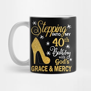 Stepping Into My 40th Birthday With God's Grace & Mercy Bday Mug